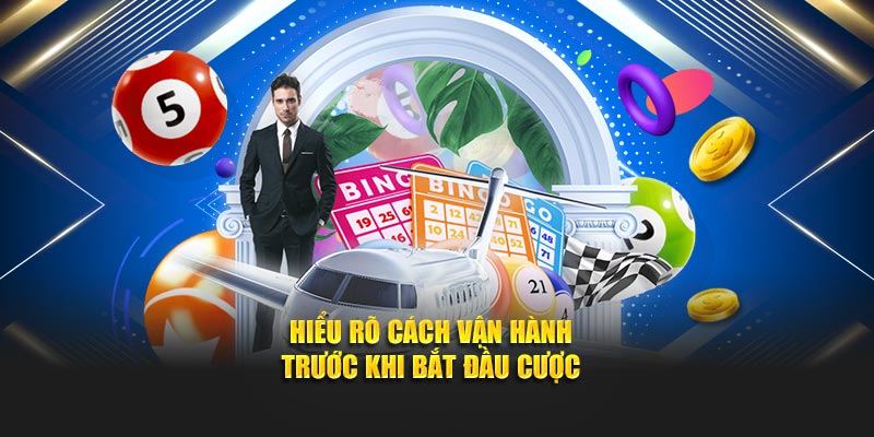 Hiểu rõ cách vận hành trước khi bắt đầu cược